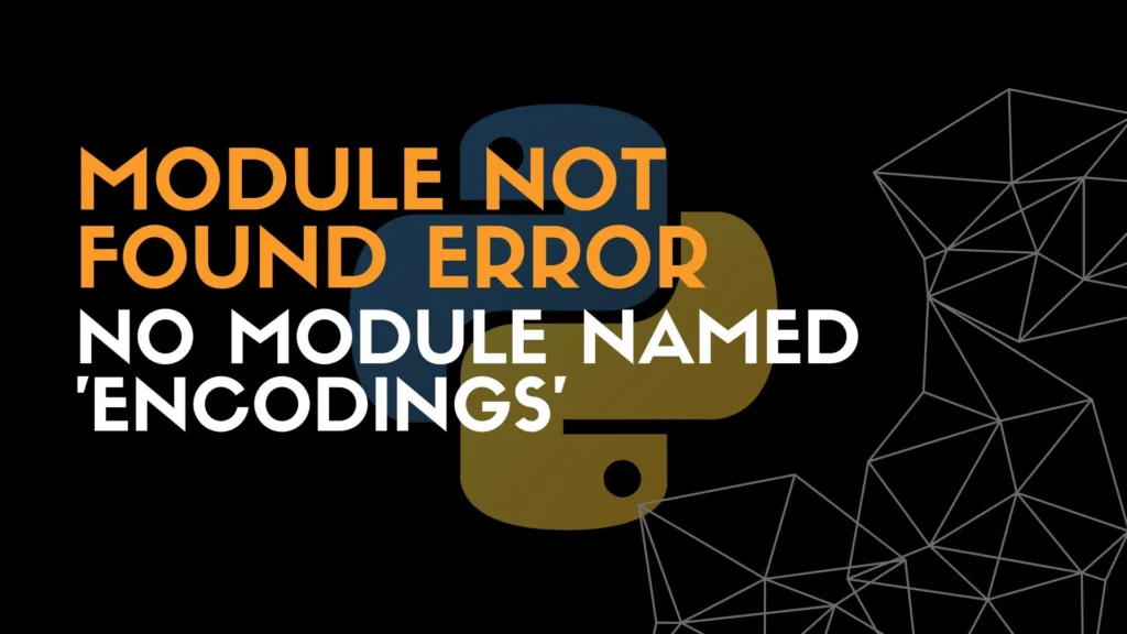 ModuleNotFoundError: No module named ‘encodings’